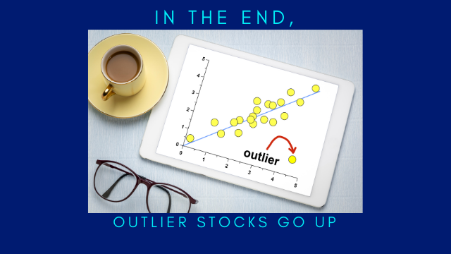 IN THE END OUTLIER STOCKS GO UP