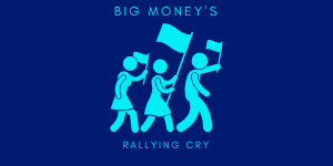 BIG MONEY'S RALLYING CRY