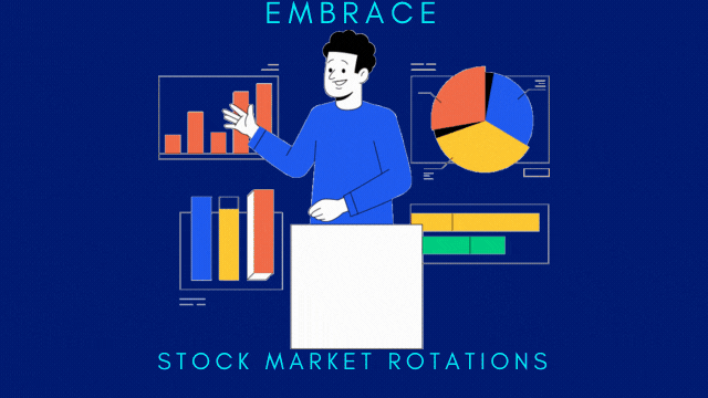 EMBRACE STOCK MARKET ROTATIONS