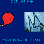 DEFLATING YOUR INFLATION FEARS