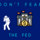 Don't Fear the Fed