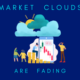 Market Clouds Are Fading