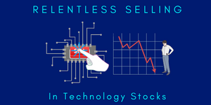 Relentless Selling in Technology Stocks