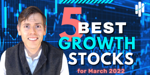 Best Growth Stocks to Buy for March 2022