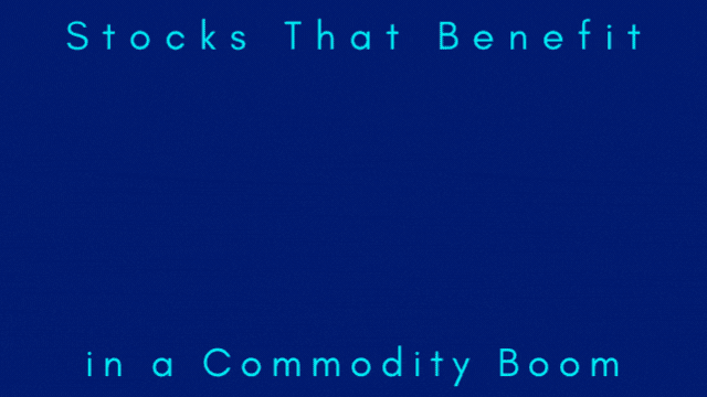 Stocks That Benefit in a Commodity Boom