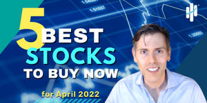 Best Stocks to Buy Now for April 2022