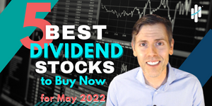 Best Dividend Stocks to Buy for May 2022