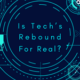 Is Tech’s Rebound for Real?