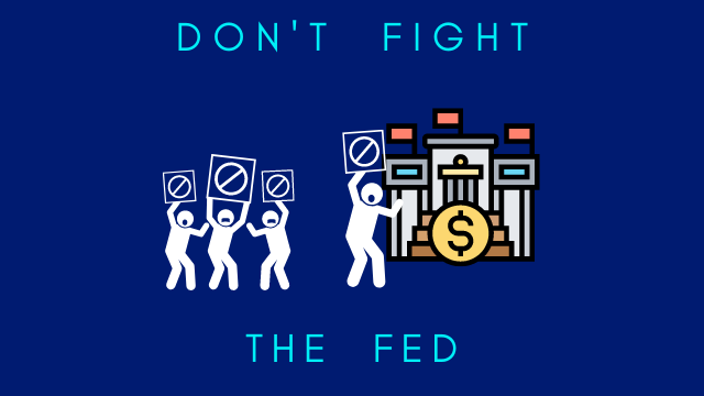 Don't Fight the Fed