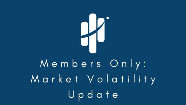 Members Only: Market Volatility Update
